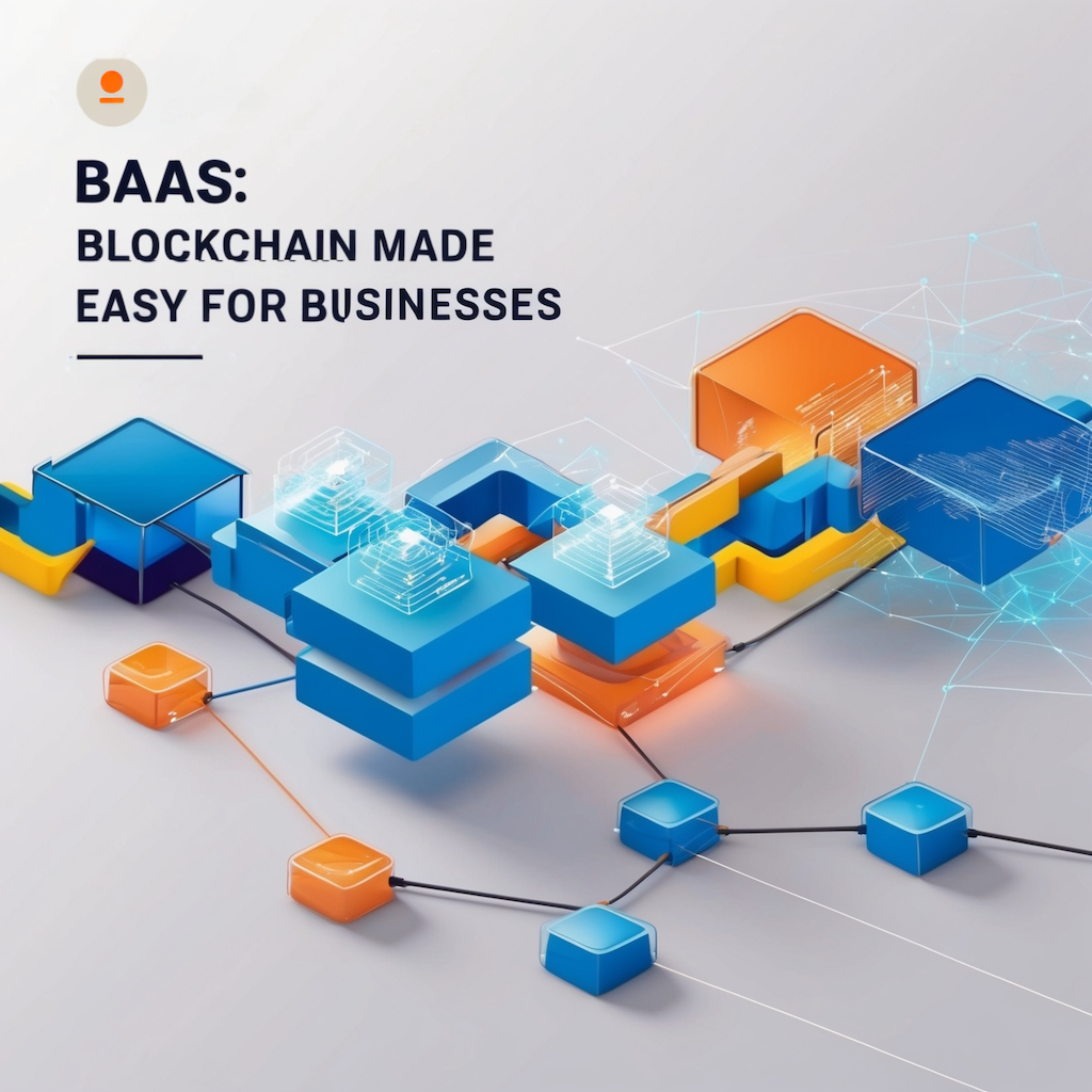 BaaS: Blockchain Made Easy for Businesses
