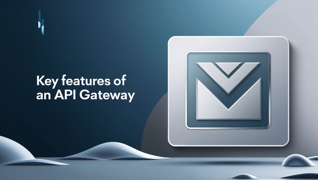 Key Features of API Gateways for Modern Software Architecture