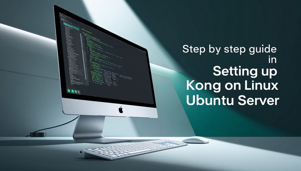 Step-by-Step Guide to Setting Up Kong on Linux Ubuntu Server