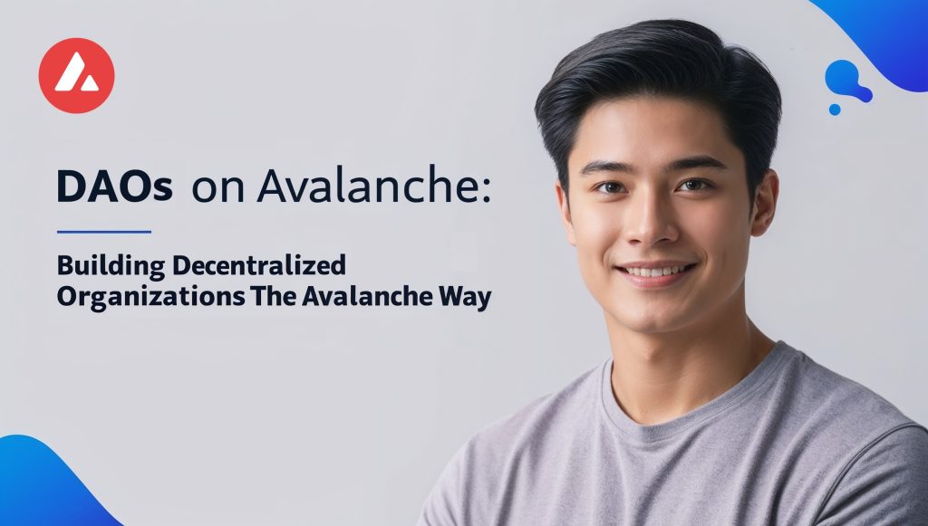 DAOs on Avalanche: Building Decentralized Organizations the Avalanche Way