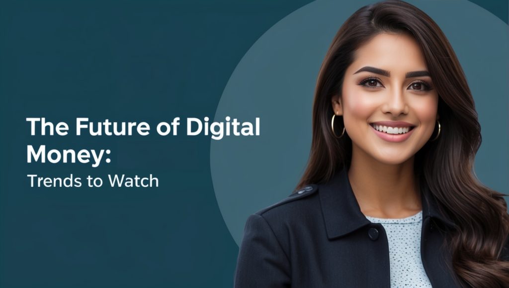 The Future of Digital Money: Trends to Watch