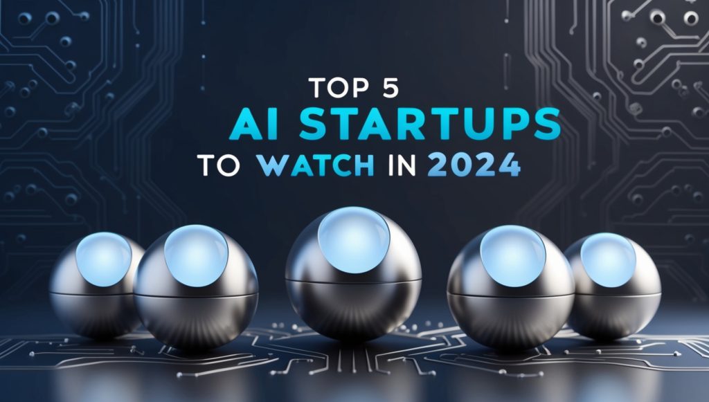 Top 5 AI Startups to Watch in 2024