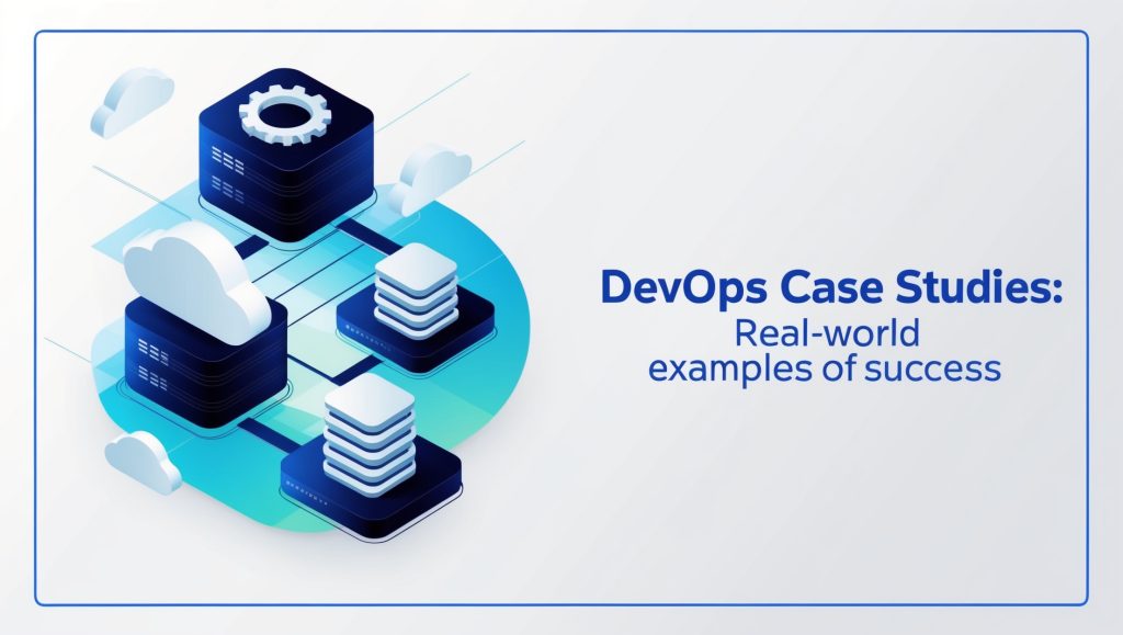 DevOps Case Studies: Real-World Examples of Success