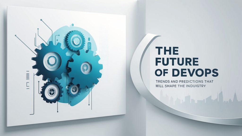 The Future of DevOps: Trends and Predictions That Will Shape the Industry